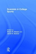 Scandals in College Sports di Shaun R. Harper edito da Taylor & Francis Ltd