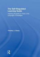 The Self-Regulated Learning Guide di Timothy J. (Rutgers University Cleary edito da Taylor & Francis Ltd
