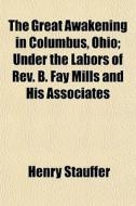 The Great Awakening In Columbus, Ohio; U di Henry Stauffer edito da General Books