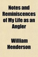 Notes And Reminiscences Of My Life As An di William Henderson edito da General Books