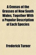 A Census Of The Grasses Of New South Wal di Frederick Turner edito da General Books