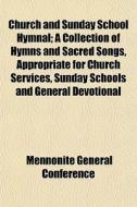 Church And Sunday School Hymnal; A Colle di Mennonit Conference edito da General Books