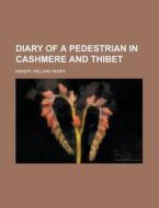 Diary Of A Pedestrian In Cashmere And Thibet di William Henry Knight edito da General Books Llc
