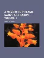 A Memoir On Ireland Native And Saxon (volume 1) di Daniel O'connell edito da General Books Llc