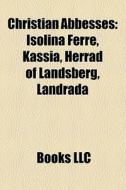 Christian Abbesses: Isolina Ferr , Kassi di Books Llc edito da Books LLC, Wiki Series