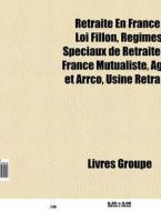 Retraite En France: Loi Fillon, R Gimes di Livres Groupe edito da Books LLC, Wiki Series