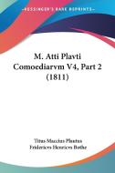 M. Atti Plavti Comoediarvm V4, Part 2 (1811) di Titus Maccius Plautus edito da Kessinger Publishing