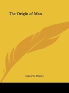 The Origin of Man di Ernest G. Palmer edito da Kessinger Publishing