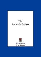 The Apostolic Fathers di J. P. Mendum, D. M. Bennett edito da Kessinger Publishing