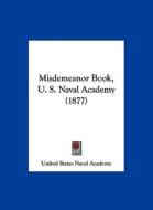 Misdemeanor Book, U. S. Naval Academy (1877) di States Nava United States Naval Academy, United States Naval Academy edito da Kessinger Publishing