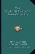 The Diary of the Lady Anne Clifford di Anne Clifford edito da Kessinger Publishing