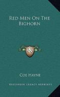 Red Men on the Bighorn di Coe Hayne edito da Kessinger Publishing