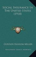 Social Insurance in the United States (1918) di Gurdon Ransom Miller edito da Kessinger Publishing