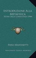 Introduzione Alla Metafisica: Teoria Della Conoscenza (1904) di Piero Martinetti edito da Kessinger Publishing