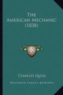 The American Mechanic (1838) di Charles Quill edito da Kessinger Publishing