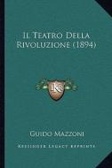 Il Teatro Della Rivoluzione (1894) di Guido Mazzoni edito da Kessinger Publishing