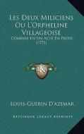 Les Deux Miliciens Ou L'Orpheline Villageoise: Comedie En Un Acte En Prose (1771) di Louis-Guerin D'Azemar edito da Kessinger Publishing