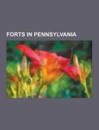 Forts In Pennsylvania di Source Wikipedia edito da University-press.org