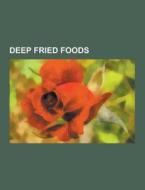 Deep fried foods di Source Wikipedia edito da Books LLC, Reference Series