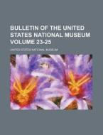 Bulletin of the United States National Museum Volume 23-25 di United States National Museum edito da Rarebooksclub.com