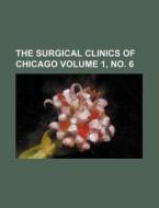 The Surgical Clinics of Chicago Volume 1, No. 6 di Books Group edito da Rarebooksclub.com
