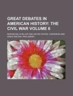 Great Debates in American History; The Civil War Volume 6 di Marion Mills Miller edito da Rarebooksclub.com