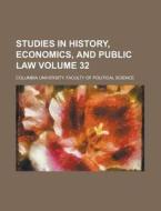 Studies in History, Economics, and Public Law Volume 32 di Columbia University Science edito da Rarebooksclub.com