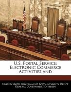 U.s. Postal Service: Electronic Commerce Activities And edito da Bibliogov