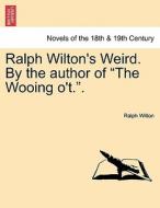 Ralph Wilton's Weird. By the author of "The Wooing o't.". di Ralph Wilton edito da British Library, Historical Print Editions