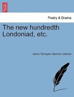 The new hundredth Londoniad, etc. di James Torrington Spencer Lidstone edito da British Library, Historical Print Editions