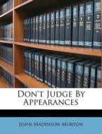 Don't Judge By Appearances di John Maddison Morton edito da Nabu Press