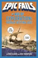 The Age of Exploration: Totally Getting Lost di Ben Thompson, Erik Slader edito da ROARING BROOK PR