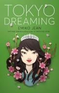 Tokyo Dreaming di Emiko Jean edito da FLATIRON BOOKS