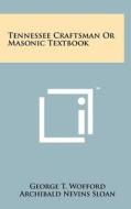 Tennessee Craftsman or Masonic Textbook di George T. Wofford edito da Literary Licensing, LLC