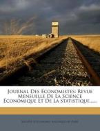 Journal Des Economistes: Revue Mensuelle de La Science Economique Et de La Statistique...... edito da Nabu Press