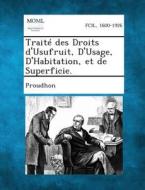 Traite Des Droits D'Usufruit, D'Usage, D'Habitation, Et de Superficie. di Proudhon edito da Gale, Making of Modern Law