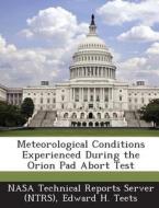 Meteorological Conditions Experienced During The Orion Pad Abort Test di Edward H Teets edito da Bibliogov