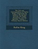 The Life and Correspondence of Rufus King: Comprising His Letters, Private and Official, His Public Documents, and His Speeches, Volume 4 di Rufus King edito da Nabu Press