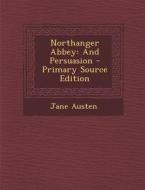 Northanger Abbey: And Persuasion di Jane Austen edito da Nabu Press