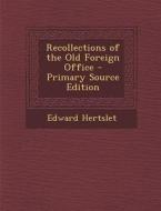 Recollections of the Old Foreign Office - Primary Source Edition di Edward Hertslet edito da Nabu Press