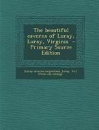 The Beautiful Caverns of Luray, Luray, Virginia - Primary Source Edition edito da Nabu Press