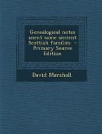 Genealogical Notes Anent Some Ancient Scottish Families di David Marshall edito da Nabu Press