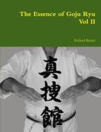 The Essence of Goju Ryu - Vol II di Richard Barrett edito da Lulu.com