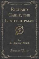 Richard Cable, The Lightshipman, Vol. 1 Of 3 (classic Reprint) di S Baring-Gould edito da Forgotten Books
