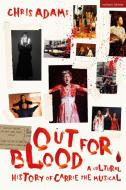 Out for Blood: A Cultural History of Carrie the Musical di Chris Adams edito da METHUEN