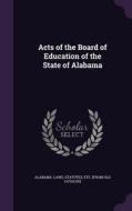 Acts Of The Board Of Education Of The State Of Alabama edito da Palala Press