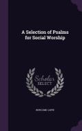 A Selection Of Psalms For Social Worship di Newcome Cappe edito da Palala Press