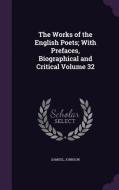 The Works Of The English Poets; With Prefaces, Biographical And Critical Volume 32 di Samuel Johnson edito da Palala Press