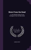 News From The Dead di Daniel Defoe edito da Palala Press
