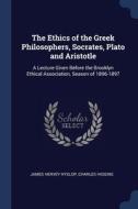The Ethics Of The Greek Philosophers, So di JAMES HERVEY HYSLOP edito da Lightning Source Uk Ltd